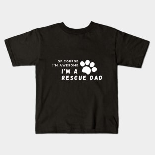 Of Course I'm Awesome, I'm A Rescue Dad Kids T-Shirt